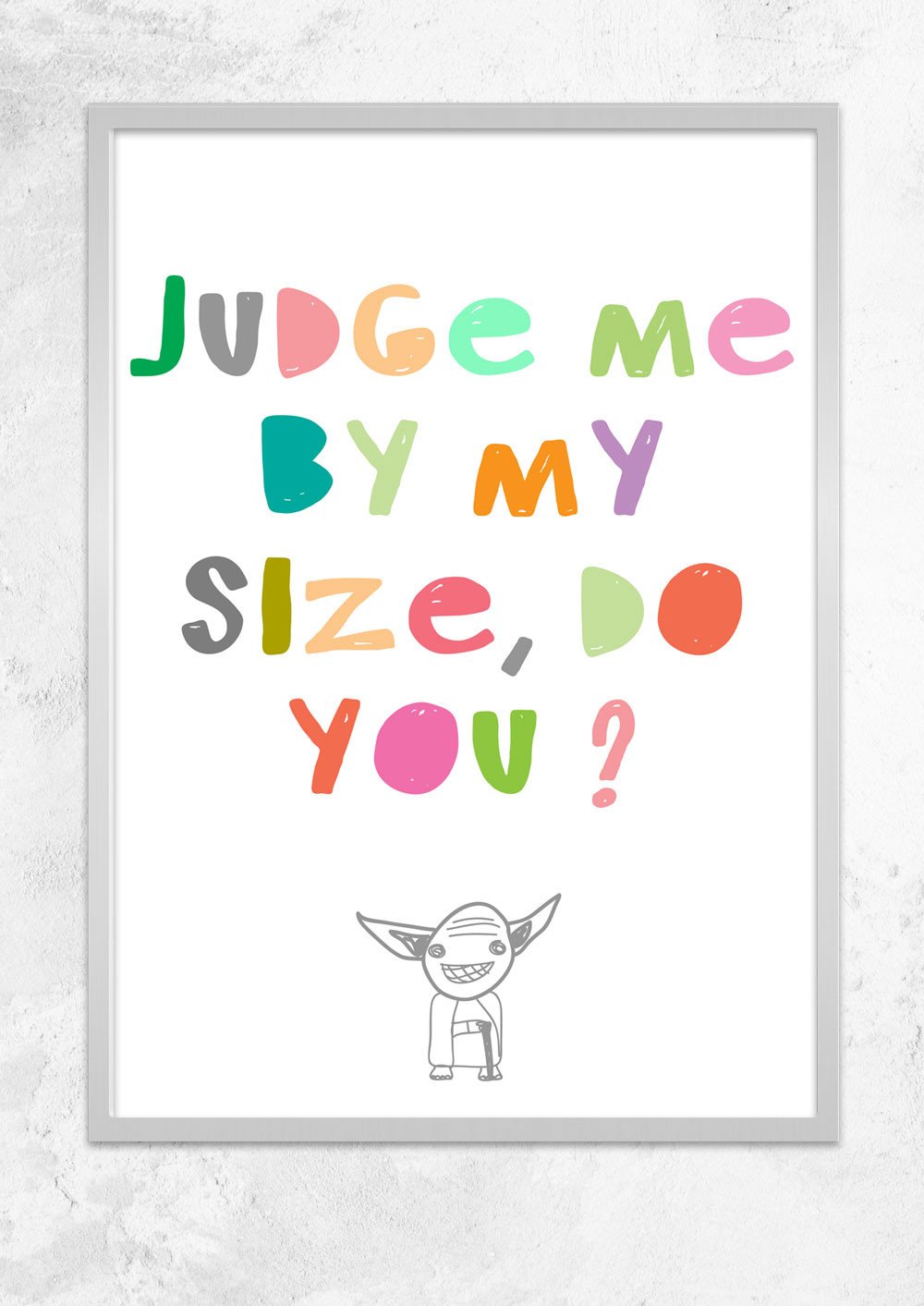 Judge me by my size do you?