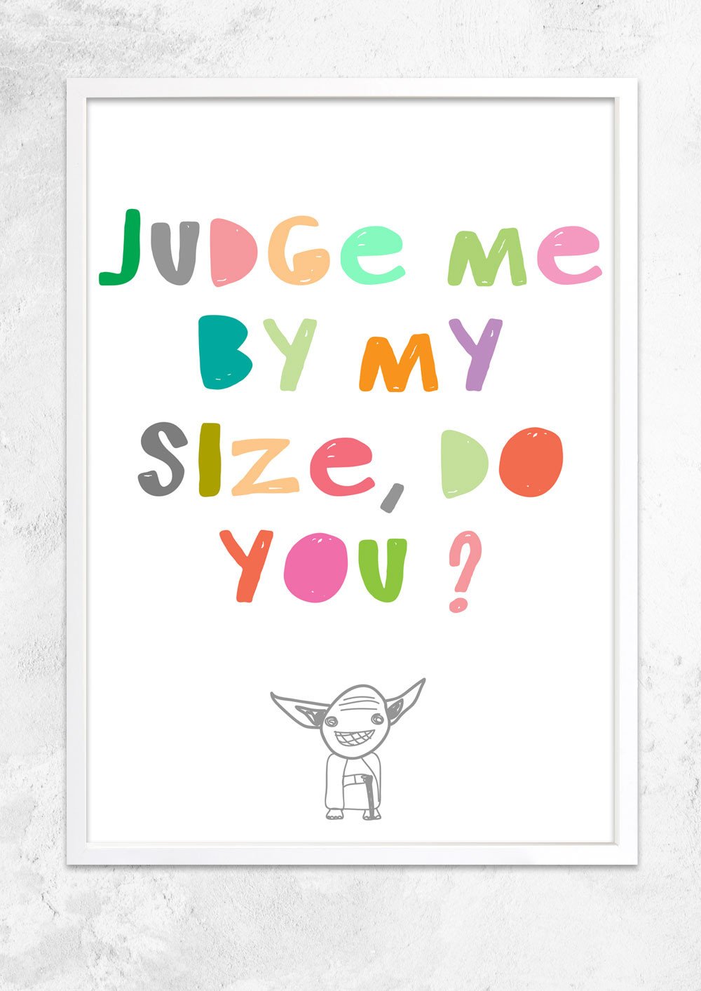 Judge me by my size do you?
